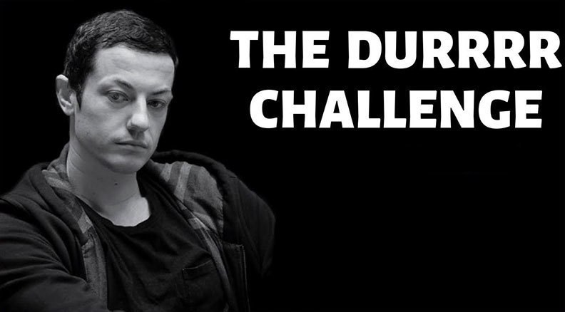 durrrr challenge durrrr challenge